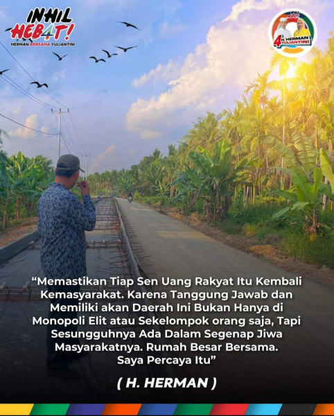 Di Inhil Triliunan Uang Negara Setiap Tahun di Gelontorkan, Haji Herman Pastikan Penggunaannya Harus Tepat Sasaran